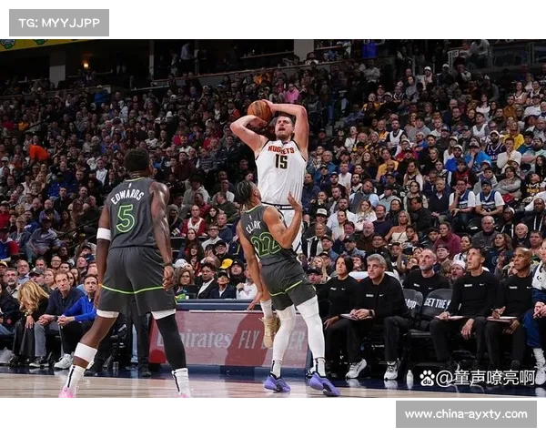 森林狼掘金末节胶着，爱德华兹约基奇数据领跑